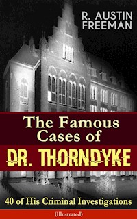 The Famous Cases of Dr. Thorndyke: 40 of His Criminal Investigations (Illustrated) - R. Austin Freeman - ebook