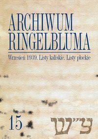 Archiwum Ringelbluma. Konspiracyjne Archiwum Getta Warszawy, Tom 15, Wrzesień 1939. Listy kaliskie -  - książka