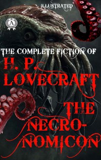 The Complete fiction of H.P. Lovecraft. The Necronomicon. Illustrated - H.P. Lovecraft - ebook