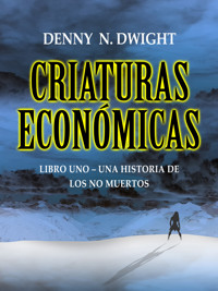 CRIATURAS ECONÓMICAS - Denny N. Dwight - ebook