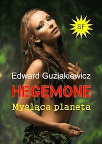 Hegemone. Myśląca planeta - Edward Guziakiewicz - ebook