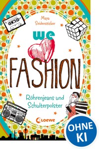 we love fashion (Band 2) – Röhrenjeans und Schulterpolster - Maya Seidensticker - ebook