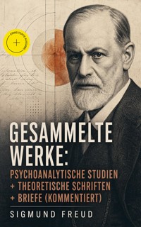 Gesammelte Werke: Psychoanalytische Studien + Theoretische Schriften + Briefe (Kommentiert) - Sigmund Freud - ebook