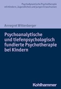 Psychoanalytische und tiefenpsychologisch fundierte Psychotherapie bei Kindern - Annegret Wittenberger - ebook