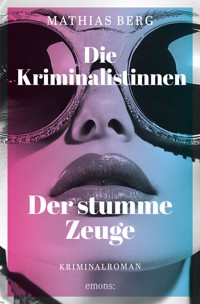Die Kriminalistinnen. Der stumme Zeuge - Mathias Berg - ebook
