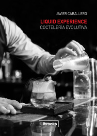 Liquid Experience. Coctelería evolutiva - Javier Caballero - ebook