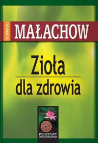 Zioła dla zdrowia - Giennadij Małachow - książka