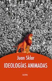 Ideologías animadas - Juan Sklar - ebook