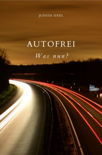 Autofrei - Was nun? - Judith Sixel - ebook