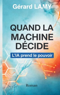 Quand la machine décide - Gérard Lamy - ebook