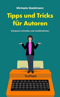 Tipps und Tricks für Autoren - Michaela Stadelmann - ebook