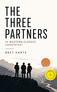 THE THREE PARTNERS (A Western Classic) (Annotated) - Bret Harte - ebook