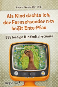 Als Kind dachte ich, der Fernsehsender n-tv heißt Ente-Pfau - Robert Neuendorf - ebook
