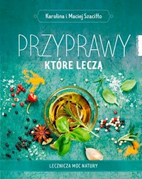 Przyprawy które leczą - Szaciłło  Karolina, Szaciłło Maciej - książka