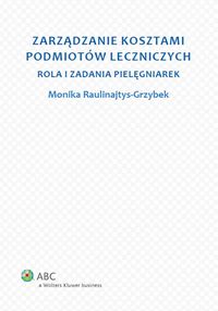 Zarządzanie kosztami podmiotów leczniczych - Monika Raulinajtys-Grzybek - książka