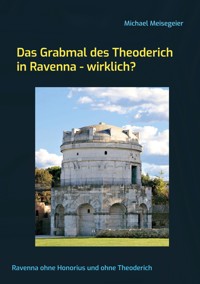 Das Grabmal des Theoderich in Ravenna - wirklich? - Michael Meisegeier - ebook