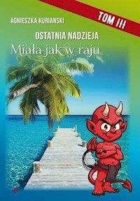 Ostatnia nadzieja. Tom III. Miała jak w raju - Kurianski Agnieszka - książka