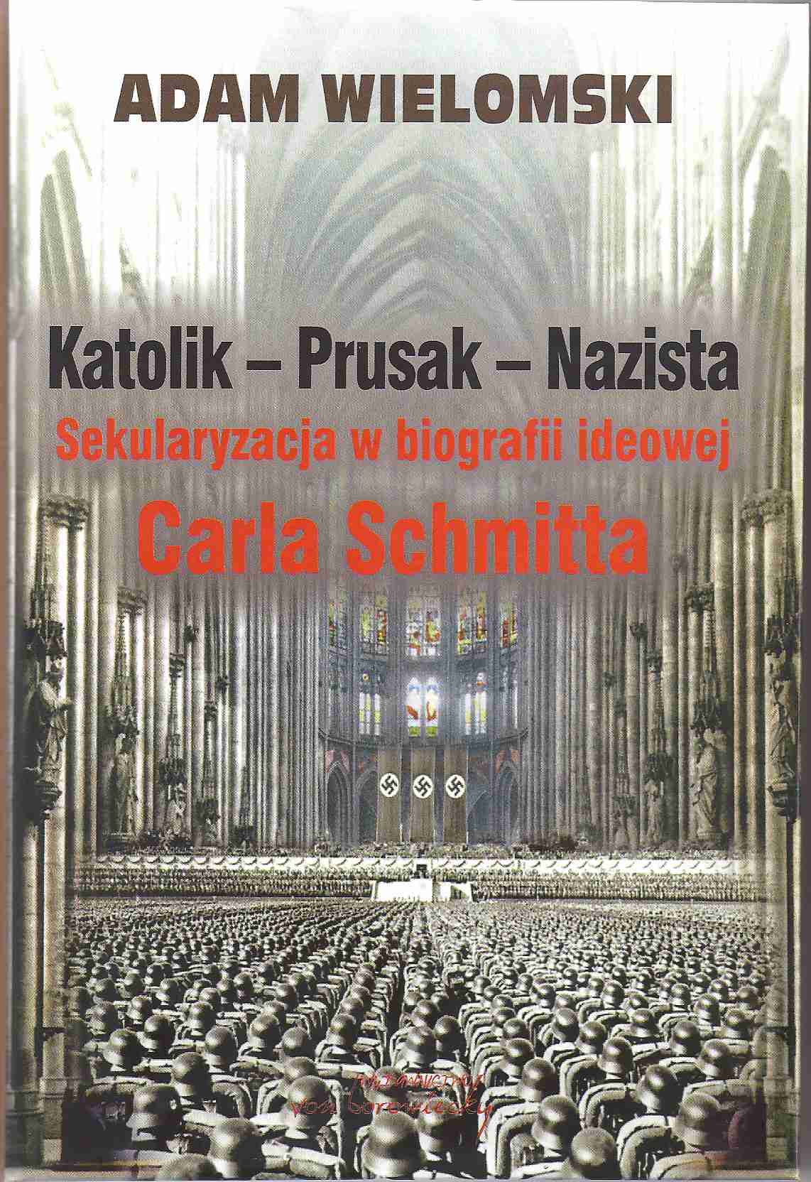 Okładka:Katolik - Prusak - Nazista. Sekularyzacja w biografii ideowej Carla Schmitta 