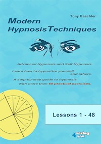 MODERN HYPNOSIS TECHNIQUES. Advanced Hypnosis and Self Hypnosis - Tony Gaschler - ebook