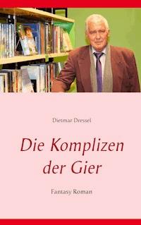 Die Komplizen der Gier - Dietmar Dressel - ebook