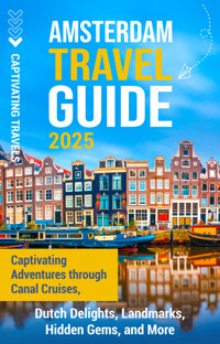 Amsterdam Travel Guide - Captivating Travels - ebook
