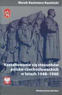 Kształtowanie się stosunków polsko-czechosłowackich w latach 1948-1960 - Kamiński Marek Kazimierz - książka