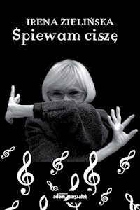 Śpiewam ciszę - Zielińska Irena - książka