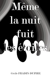 Même la nuit fuit les étoiles - Cécile Fradin-Dupire - ebook