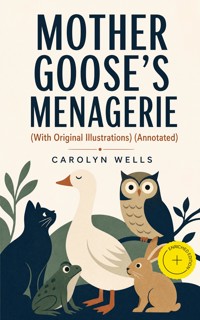MOTHER GOOSE'S MENAGERIE (With Original Illustrations) (Annotated) - Carolyn Wells - ebook
