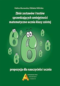 Zbiór zestawów i testów sprawdzających umiejętności matematyczne ucznia klasy szóstej - Murawska Halina, Wilińska Elżbieta - książka