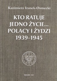 Kto ratuje jedno życie... Polacy i Żydzi 1939-1945 - Kazimierz Iranek-Osmecki - ebook