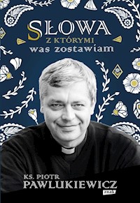 Słowa z którymi was zostawiam - Piotr Pawlukiewicz - książka