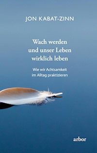 Wach werden und unser Leben wirklich leben - Jon Kabat-Zinn - ebook