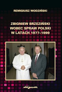 Zbigniew Brzeziński wobec spraw Polski w latach 1977-1999 - Wodziński Remigiusz - książka