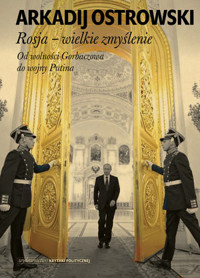 Rosja – wielkie zmyślenie. Od wolności Gorbaczowa do wojny Putina - Arkadij Ostrowski - ebook + książka