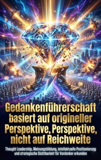 Gedankenführerschaft basiert auf origineller Perspektive, nicht auf Reichweite - Verena Busch - ebook