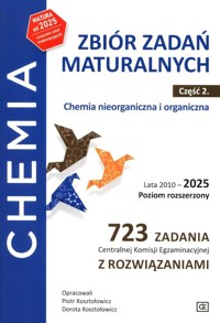 Chemia Zbiór zadań maturalnych Lata 2010-2025 Poziom rozszerzony 723 zadania CKE z rozwiązaniami Część 2 Chemia nieorganiczna i organiczna - Kosztołowicz Piotr, Kosztołowicz Dorota - książka