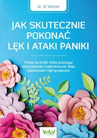 Jak skutecznie pokonać lęk i ataki paniki - Weber Jill - książka
