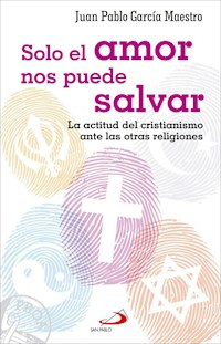 Solo el amor nos puede salvar - Juan Pablo García Maestro - ebook