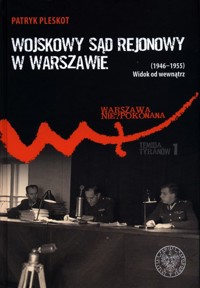 Wojskowy Sąd Rejonowy w Warszawie (1946-1955) - Patryk Pleskot - książka