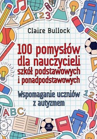 100 pomysłów dla nauczycieli szkół podstawowych i ponadpodstawowych - Bullock Claire - książka