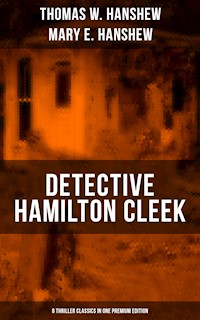 Detective Hamilton Cleek: 8 Thriller Classics in One Premium Edition - Thomas W. Hanshew - ebook