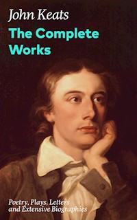The Complete Works: Poetry, Plays, Letters and Extensive Biographies - John Keats - ebook