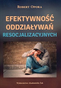 Efektywność oddziaływań resocjalizacyjnych - Opora Robert - książka