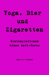 Yoga, Bier und Zigaretten - Hans Ali Niemand - ebook