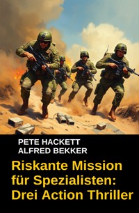 Riskante Mission für Spezialisten: Drei Action Thriller - Alfred Bekker - ebook
