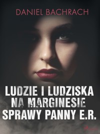 Ludzie i ludziska. Na marginesie sprawy panny E.R - Bachrach Daniel - ebook + audiobook