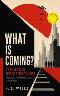 What is Coming? A Forecast of Things After the War (The original unabridged edition) (Annotated) - H G Wells - ebook