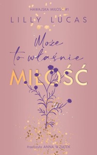 Może to właśnie miłość. Hawajska miłość. Tom 1 - Lucas Lilly - książka