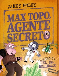 Max Topo, agente secreto 3: ¡El Dr. Bolingas! - James Foley - ebook